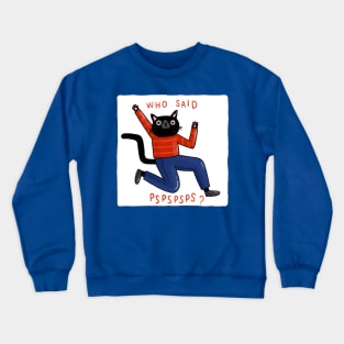 Who Said PSPSPS? Crewneck Sweatshirt